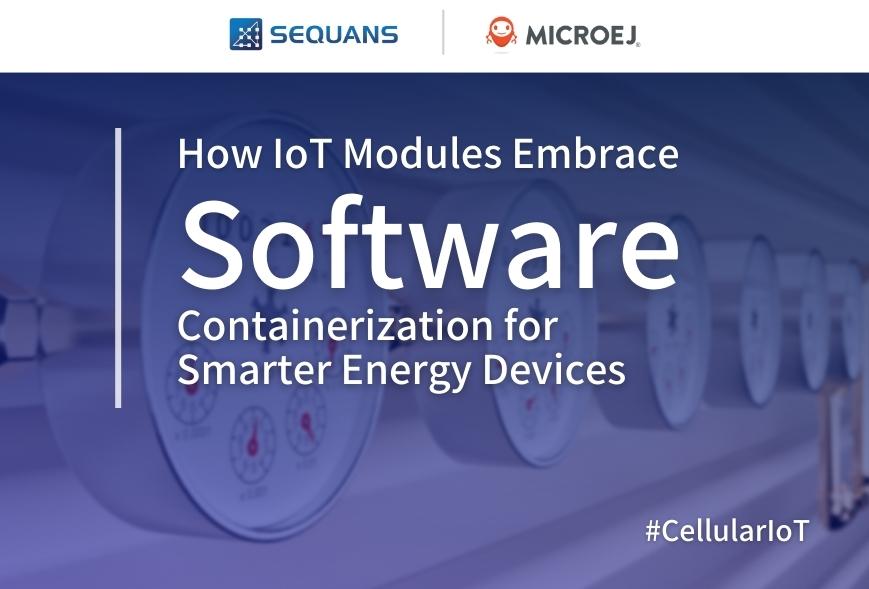 Sequans and MicroEJ at Distributech 2022: How IoT Modules Embrace Software Containerization for Smarter Energy Devices